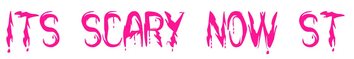 its Scary Now St